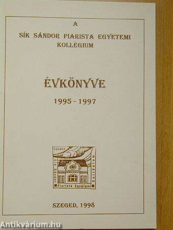 A Sík Sándor Piarista Egyetemi Kollégium évkönyve 1995-1997