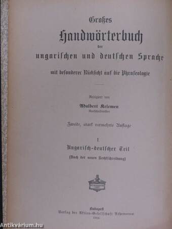Magyar és német nagy kézi szótár tekintettel a két nyelv szólásaira I.