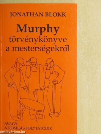 Murphy törvénykönyve a mesterségekről avagy a romlás folytatódik