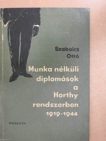 Munka nélküli diplomások a Horthy rendszerben 1919-1944 (dedikált példány)