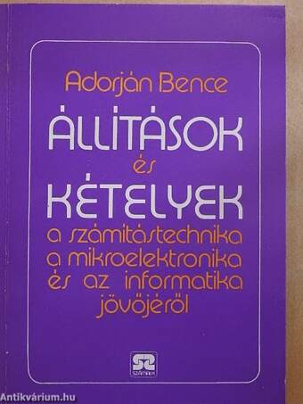 Állítások és kételyek a számítástecnika, a mikroelektronika és az informatika jövőjéről