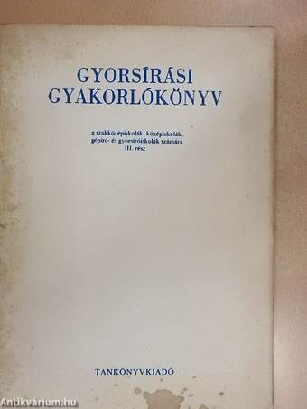 Gyorsírási gyakorlókönyv a szakközépiskolák, középiskolák, gépíró- és gyorsíróiskolák számára III. rész