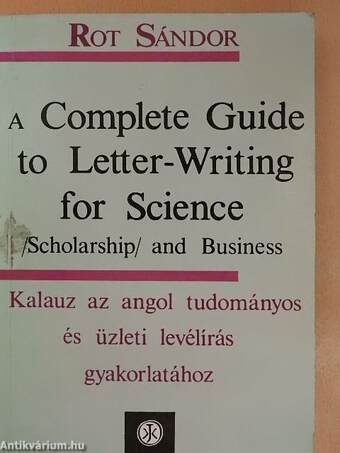 A Complete Guide to Letter-Writing for Science (Scholarship) and Business 