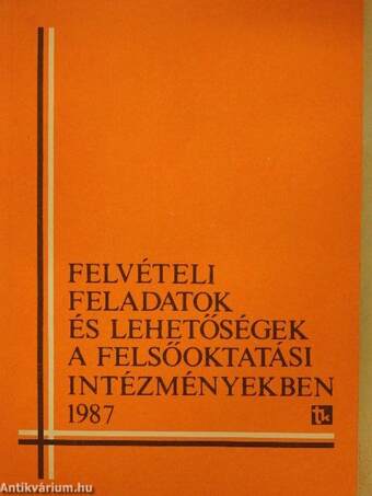 Felvételi feladatok és lehetőségek a felsőoktatási intézményekben 1987