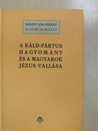 A Káld-Pártus hagyomány és a magyarok Jézus vallása (aláírt példány)