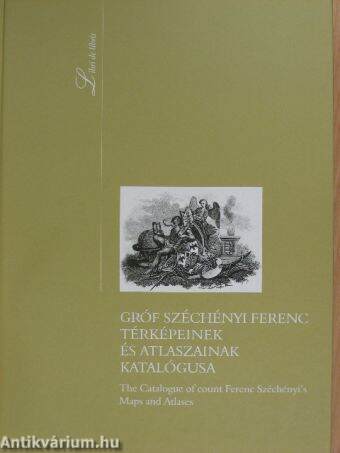 Gróf Széchényi Ferenc térképeinek és atlaszainak katalógusa