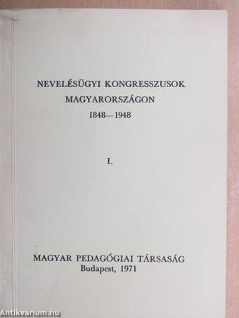 Nevelésügyi kongresszusok Magyarországon 1848-1948. I-II.