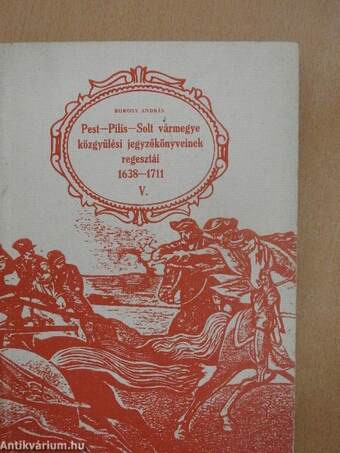 Pest-Pilis-Solt vármegye közgyűlési jegyzőkönyveinek regesztái 1638-1711 V. (töredék) 