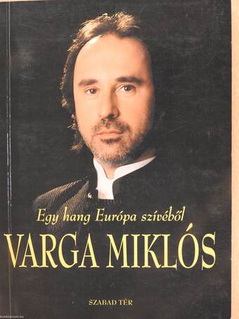 Egy hang Európa szívéből - Varga Miklós (dedikált példány)