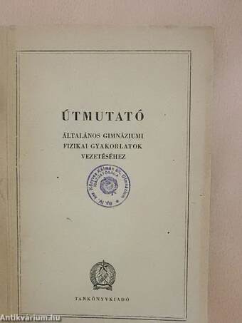 Útmutató általános gimnáziumi fizikai gyakorlatok vezetéséhez