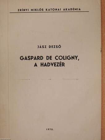 Gaspard de Coligny, a hadvezér (dedikált példány)