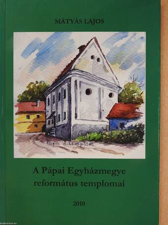 A Pápai Egyházmegye református templomai (dedikált példány)