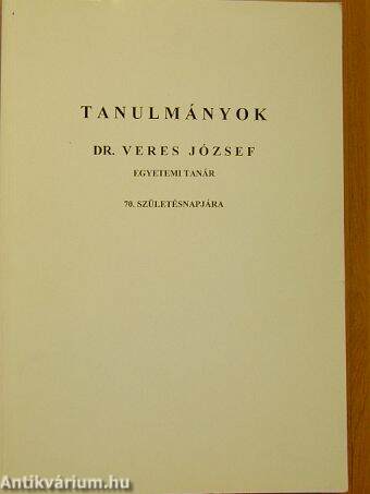 Tanulmányok Dr. Veres József egyetemi tanár 70. születésnapjára