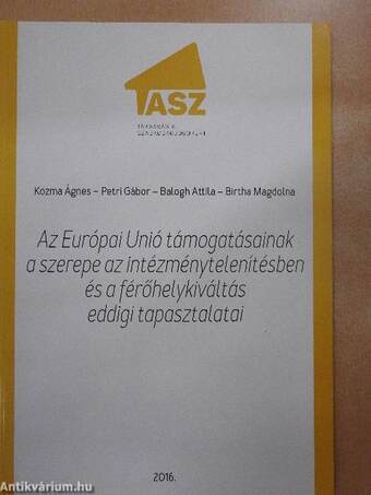 Az Európai Unió támogatásainak a szerepe az intézménytelenítésben és a férőhelykiváltás eddigi tapasztalatai