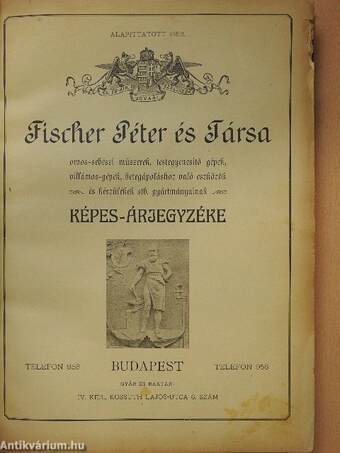 Fischer Péter és Társa orvos-sebészi műszerek, testegyenesitő gépek, villámos-gépek, betegápoláshoz való eszközök és készülékek stb. gyártmányainak képes-árjegyzéke (rossz állapotú)