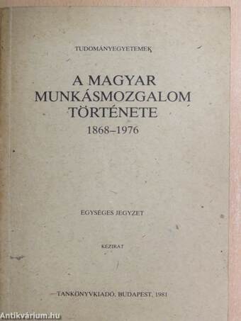 A magyar munkásmozgalom története 1868-1976