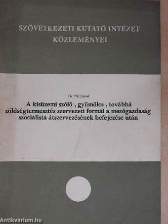 A kisüzemi szőlő-, gyümölcs-, továbbá zöldségtermesztés szervezeti formái a mezőgazdaság szocialista átszervezésének befejezése után