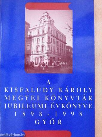 A Kisfaludy Károly Megyei Könyvtár jubileumi évkönyve 1898-1998.