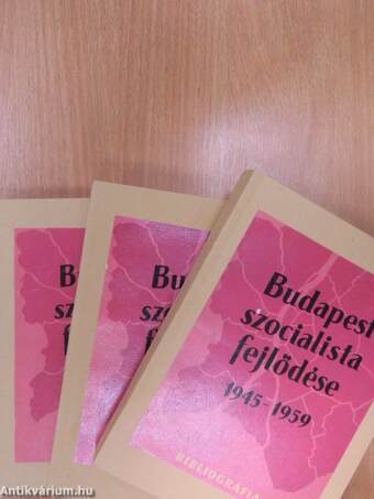 Budapest szocialista fejlődése 1945-1959. I-III.