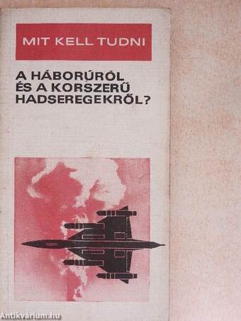 Mit kell tudni a háborúról és a korszerű hadseregekről?