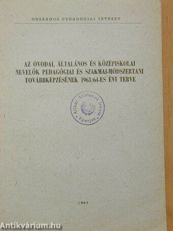 Az óvodai, általános és középiskolai nevelők pedagógiai és szakmai-módszertani továbbképzésének 1963/64-es évi terve