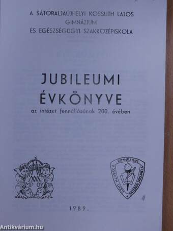 A Sátoraljaújhelyi Kossuth Lajos Gimnázium és Egészségügyi Szakközépiskola jubileumi évkönyve 1789-1989