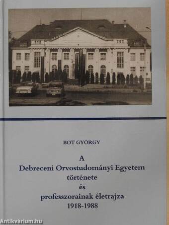 A Debreceni Orvostudományi Egyetem története és professzorainak életrajza 1918-1988