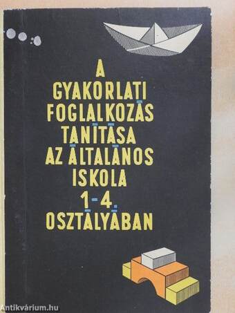 A gyakorlati foglalkozás tanítása az általános iskolák 1-4. osztályában