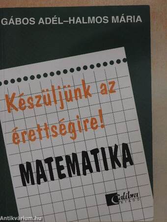 Készüljünk az érettségire! Matematika