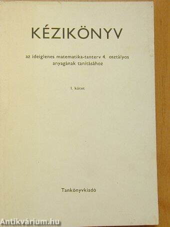 Kézikönyv az ideiglenes matematika-tanterv 4. osztályos anyagának tanításához I.