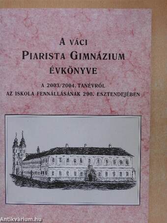 A váci Piarista Gimnázium Évkönyve a 2003/2004. tanévről