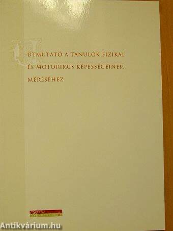 Útmutató a tanulók fizikai és motorikus képességeinek méréséhez