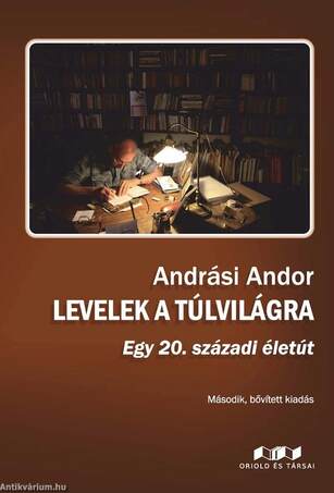 Levelek a túlvilágra - Egy 20. századi életút - Második, bővített kiadás