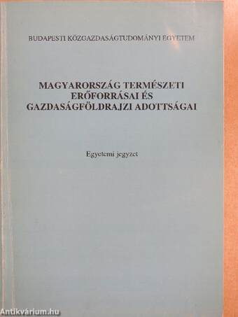 Magyarország természeti erőforrásai és gazdaságföldrajzi adottságai I-II.