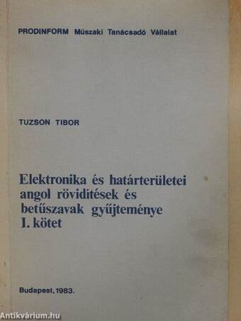 Elektronika és határterületei angol rövidítések és betűszavak gyűjteménye I-II.