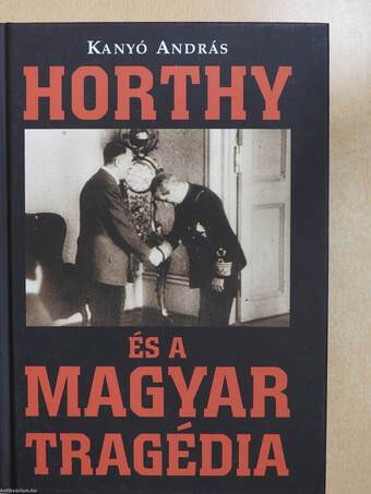 Horthy és a magyar tragédia (dedikált példány)