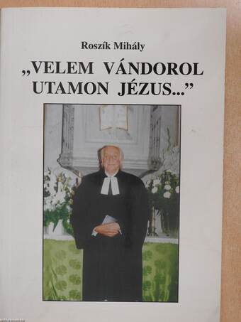 "Velem vándorol utamon Jézus..." (dedikált példány)