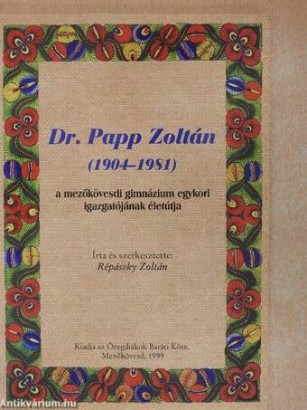 Dr. Papp Zoltán (1904-1981) a mezőkövesdi gimnázium egykori igazgatójának életútja