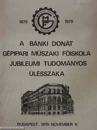 A Bánki Donát Gépipari Műszaki Főiskola jubileumi tudományos ülésszakának előadásai 1879-1979. I.