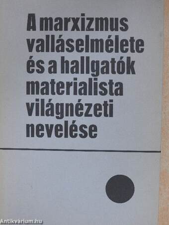 A marxizmus valláselmélete és a hallgatók materialista világnézeti nevelése