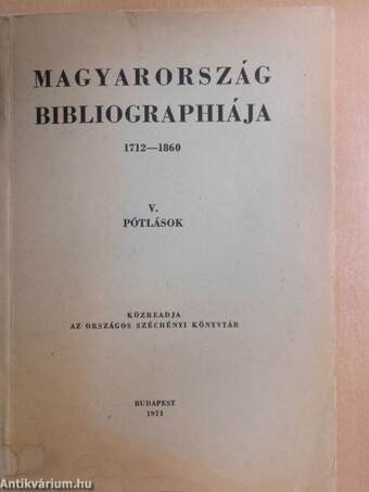 Magyarország bibliographiája 1712-1860. V.