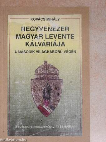 Negyvenezer magyar levente kálváriája a második világháború végén