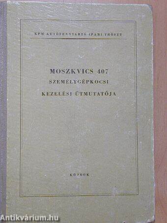 Moszkvics 407 személygépkocsi kezelési útmutatója