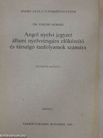 Angol nyelvi jegyzet állami nyelvvizsgára előkészítő és társalgó tanfolyamok számára