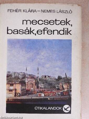 Mecsetek, basák, efendik