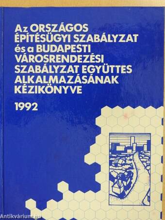 Az Országos Építésügyi Szabályzat és a Budapesti Városrendezési Szabályzat együttes alkalmazásának kézikönyve 1992