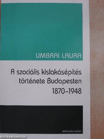 A szociális kislakásépítés története Budapesten 1870-1948