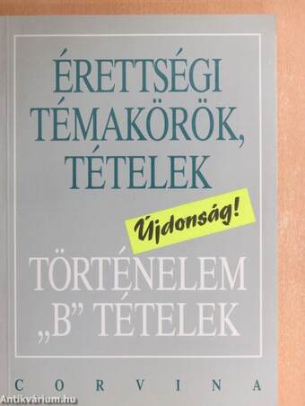 Érettségi témakörök, tételek - Történelem "B" tételek