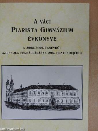 A váci Piarista Gimnázium Évkönyve a 2008/2009. tanévről