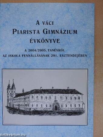 A váci Piarista Gimnázium Évkönyve a 2004/2005. tanévről